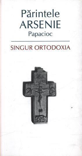 Singur Ortodoxia | Arsenie Papacioc de la carturesti imagine 2021