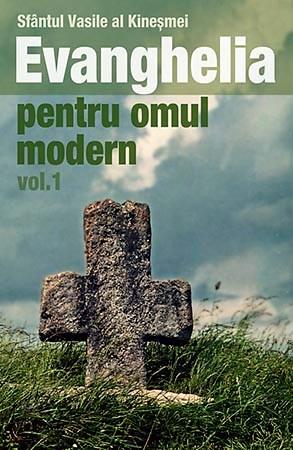 Evanghelia pentru omul modern – Volumul 1 | Sf. Vasile al Kinesmei carturesti.ro imagine 2022