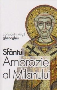 Sfantul Ambrozie al Milanului | Constantin Virgil Gheorghiu