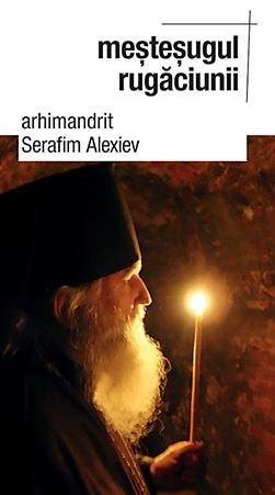 Mestesugul rugaciunii | Arhimandrit Serafim Alexiev