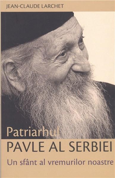 Patriarhul Pavle al Serbiei. Un sfânt al vremurilor noastre | Jean-Claude Larchet