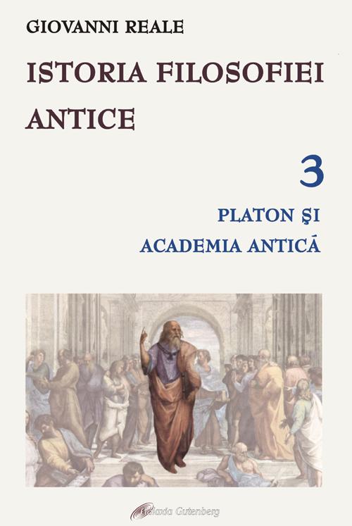 Istoria filosofiei antice III - Platon si Academia antica | Giovanni Reale