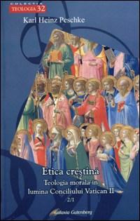 Etica crestina. Vol 2/1. Teologia morala in lumina Conciliului Vatican IIlumina | Karl Heinz Peschke