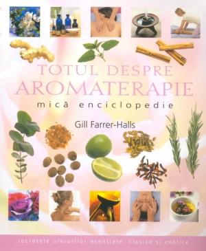 Totul despre aromaterapie | Gill Farrer-Halls