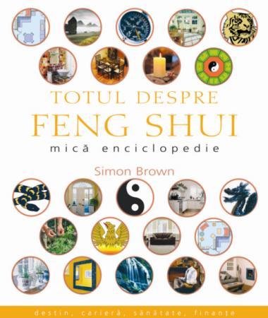 Totul Despre Feng Shui. Mica Enciclopedie | Simon Brown