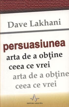 Persuasiunea | Dave Lakhani De La Carturesti Carti Dezvoltare Personala 2023-05-28 3