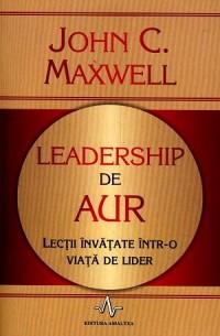 Leadership de aur | John C. Maxwell Amaltea imagine 2022