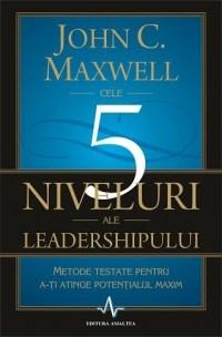 Cele 5 niveluri ale leadershipului | John C. Maxwell Amaltea 2022