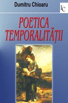 Poetica Temporalitatii | Dumitru Chioaru carturesti.ro imagine 2022