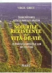 Indrumatorul viticultorului amator - Soiurile rezistente de vita-de-vie si particularitatile lor de cultura | Virgil Grecu