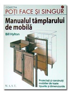 Manualul tamplarului de mobila | Bill Hylton
