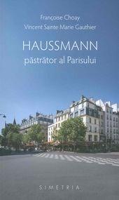 Haussmann, pastrator al Parisului | Francoise Choay, Vincent Sainte Marie Gauthier