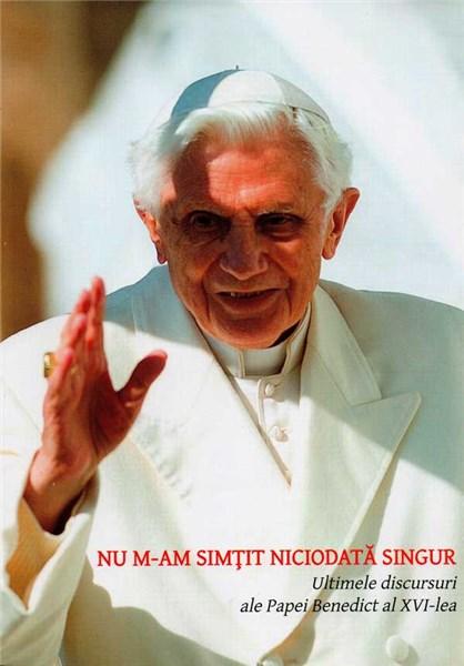 Nu m-am simțit niciodată singur | Joseph Ratzinger Benedict al XVI-lea