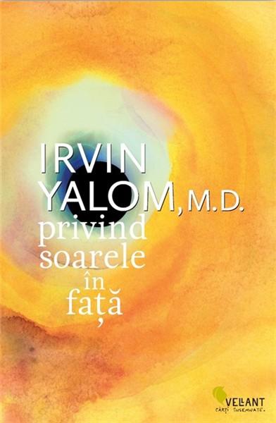 Privind soarele in fata | Irvin D. Yalom