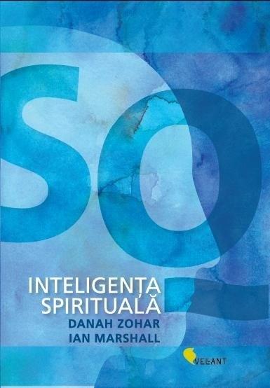SQ – Inteligenta spirituala | Danah Zohar, Ian Marshall carturesti.ro imagine 2022