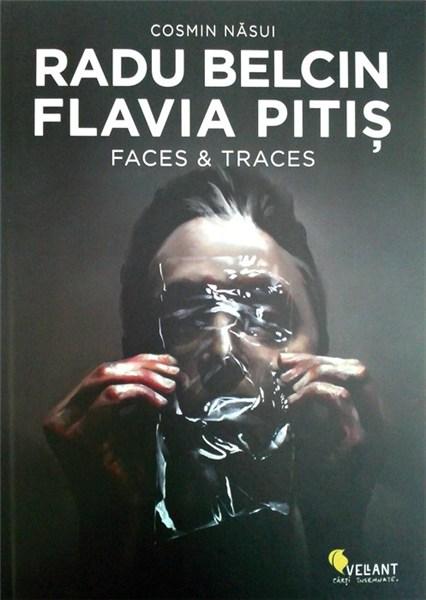 Radu Belcin. Flavia Pitis. Faces & Traces | Cosmin Nasui carturesti.ro Arta, arhitectura