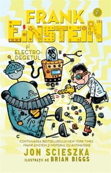 Frank Einstein si electro-degetul - Vol 2 | Jon Scieszka