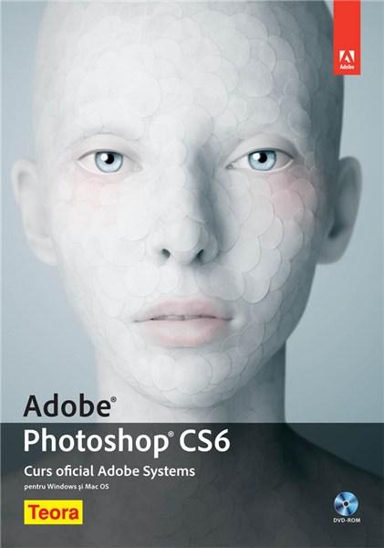 Adobe Photoshop CS6. Curs oficial Adobe Systems cu DVD-Rom | Jay Graham, Mark Johann