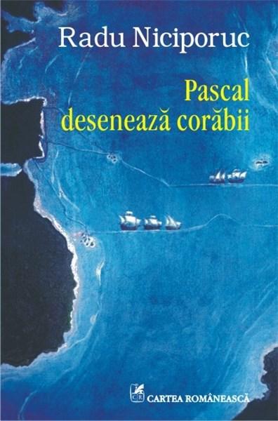 Pascal deseneaza corabii | Radu Niciporuc carturesti.ro Biografii, memorii, jurnale