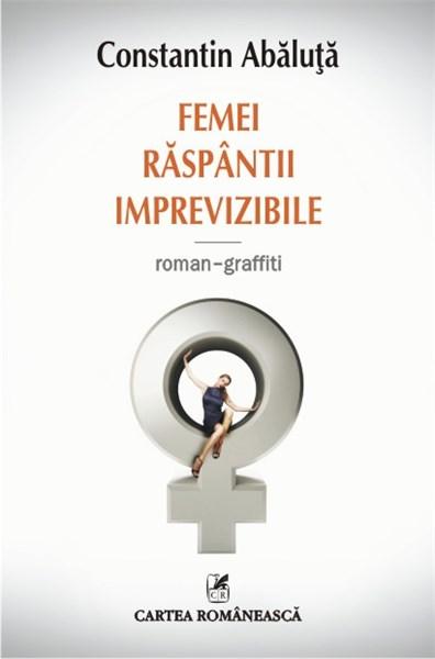 Femei raspantii imprevizibile. Roman-graffiti | Constantin Abaluta Cartea Romaneasca imagine 2022