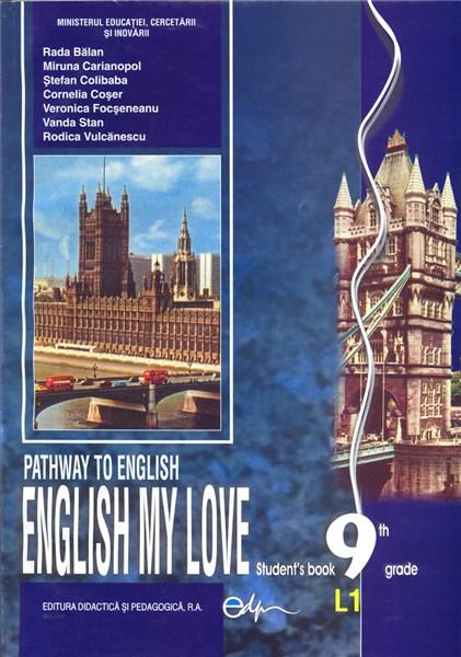 Pathway to English - English my love Student's Book 9 L1 | Rodica Vulcanescu, Cornelia Coser, Miruna Carianopol, Rada Balan, Stefan Colibaba, Veronica Focseneanu, Vanda Stan