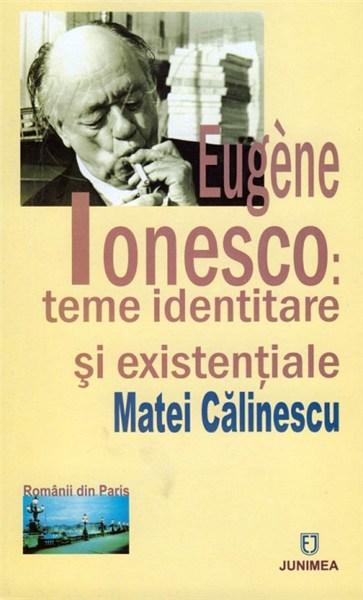 Eugene Ionesco: teme identitare si existentiale | Matei Calinescu carturesti.ro imagine 2022