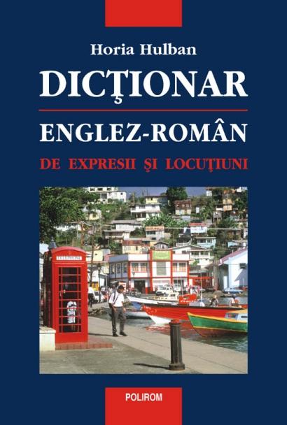 Dictionar englez-roman de expresii si locutiuni | Horia Hulban Carte