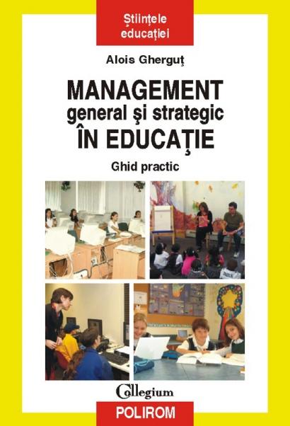 Management general si strategic in educatie. Ghid practic | Alois Ghergut carturesti 2022