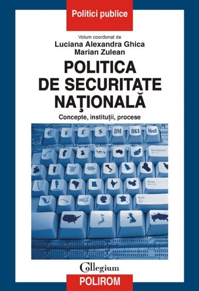Politica De Securitate Nationala. Concepte, institutii, procese | Marian Zulean, Luciana Alexandra Ghica