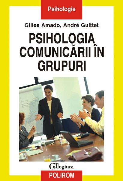 Psihologia comunicarii in grupuri | Andre Guittet carturesti.ro