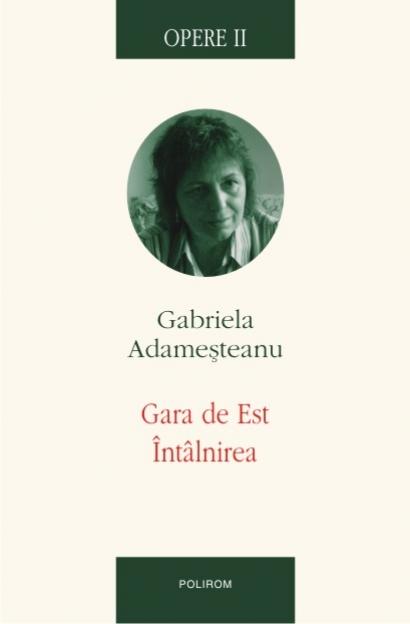 Opere II. Gara De Est. Intilnirea | Gabriela Adamesteanu