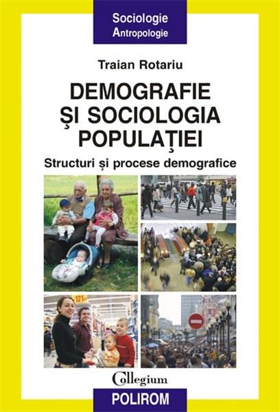 Demografie Si Sociologia Populatiei. Structuri Si Procese Demografice | Traian Rotariu carturesti.ro imagine 2022