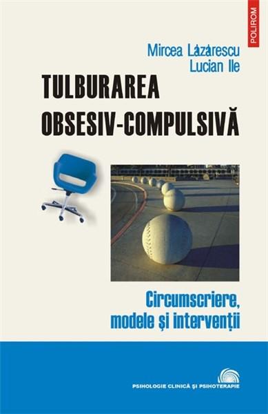 Tulburarea Obsesiv - Compulsiva | Mircea Lazarescu, Lucian Ile