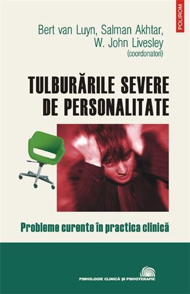 Tulburarile Severe De Personalitate | Bert van Luyn (coord), W. John Livesley (coord.), Salman Akhtar (coord.)