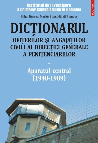 Dictionarul ofiterilor si angajatilor civili ai Directiei Generale a Penitenciarelor | Mihai Burcea, Marius Stan, Mihail Bumbes