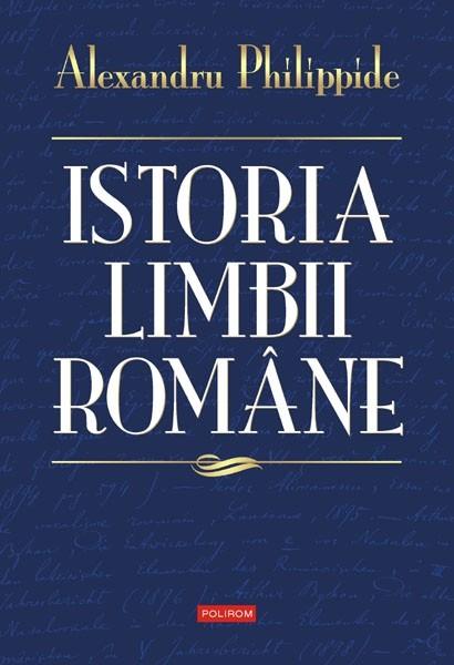 Istoria limbii romane | Alexandru Philippide carturesti.ro imagine 2022 cartile.ro
