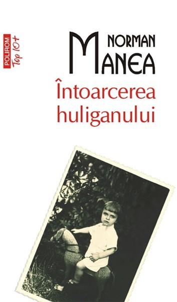 Intoarcerea Huliganului (Ed. 2011) | Norman Manea