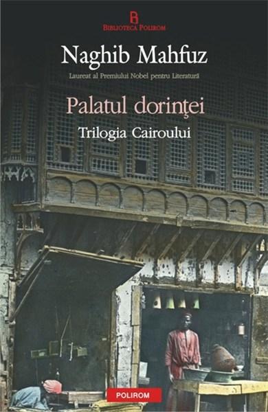 Palatul Dorintelor. Trilogia Cairoului Vol 2 | Naghib Mahfuz