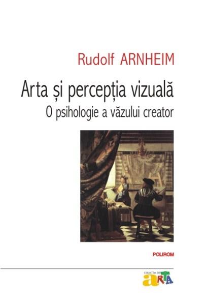 Arta si perceptia vizuala: o psihologie a vazului creator | Rudolf Arnheim