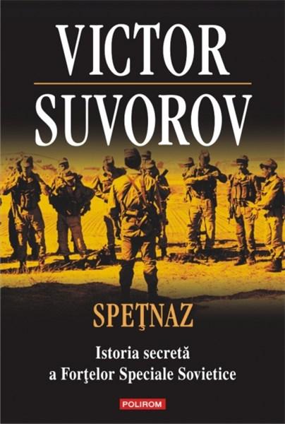 Spetnaz. Istoria secreta a Fortelor Speciale Sovietice | Victor Suvorov carturesti 2022