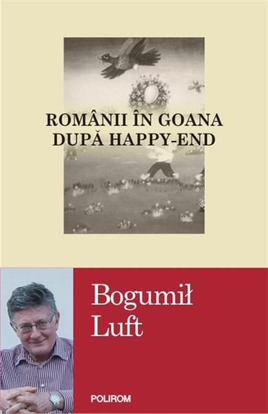 Romanii in goana dupa happy-end | Bogumil Luft carturesti.ro imagine 2022
