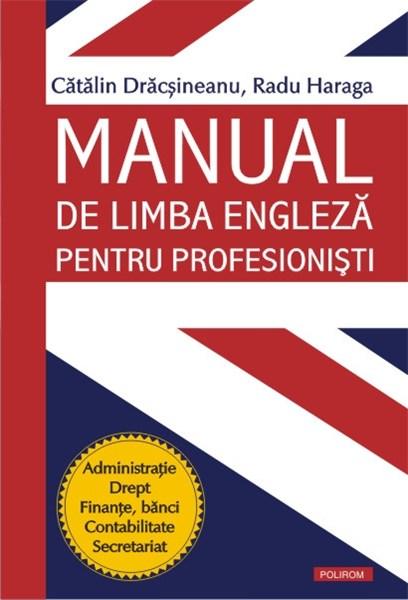 Manual de limba engleza pentru profesionisti | Catalin Dracsineanu, Radu Haraga carturesti.ro poza noua