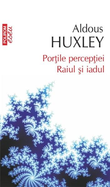 Portile perceptiei. Raiul si iadul | Aldous Huxley