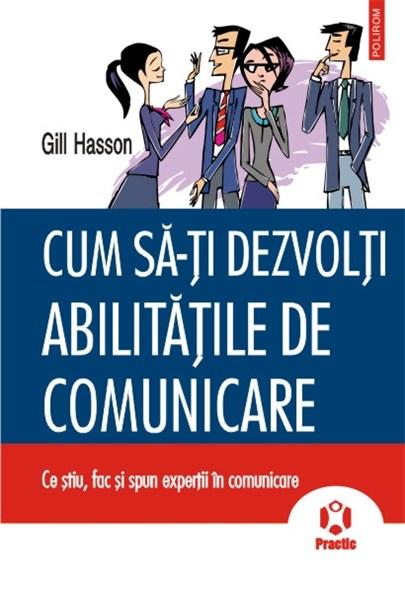 Cum sa-ti dezvolti abilitatile de comunicare | Gill Hasson carturesti.ro