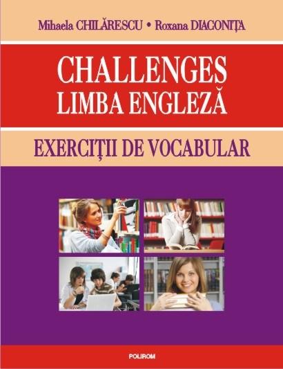 Challenges. Limba engleza. Exercitii de vocabular | Mihaela Chilarescu, Roxana Diaconita