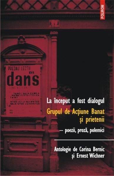 La inceput a fost dialogul. Grupul de Actiune Banat si prietenii | Corina Bernic, Ernest Wichner