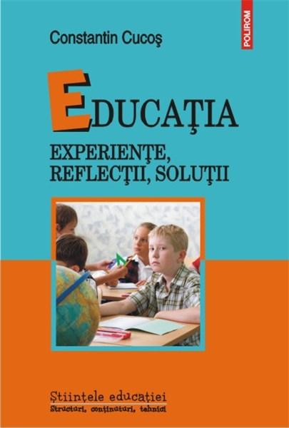 Educatia. Experiente, reflectii, solutii | Constantin Cucos carturesti.ro imagine 2022