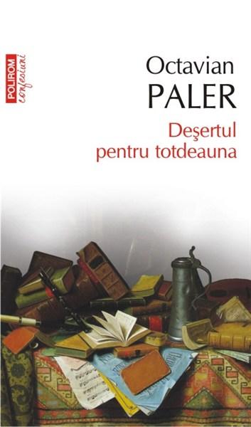 Desertul pentru totdeauna | Octavian Paler carturesti.ro Biografii, memorii, jurnale