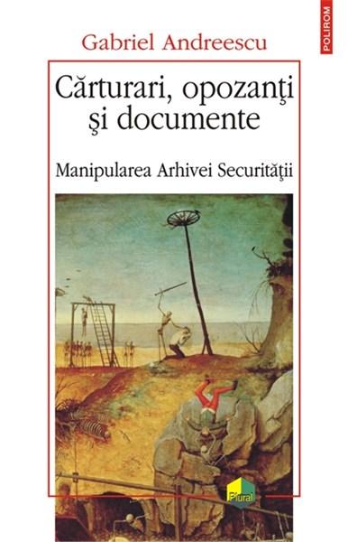 Carturari, opozanti si documente. Manipularea Arhivei Securitatii | Gabriel Andreescu
