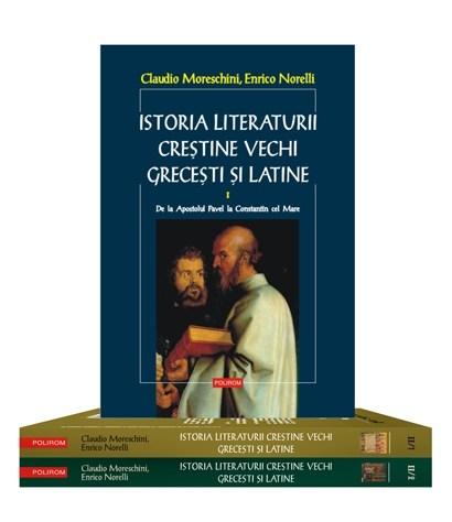Istoria literaturii crestine vechi grecesti si latine (2 volume, 3 tomuri, editie brosata) | Enrico Norelli, Claudio Moreschini